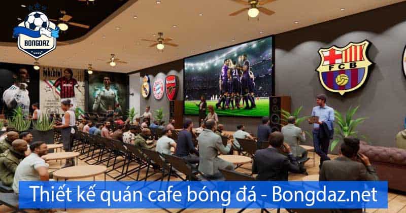 Thiết kế quán cafe bóng đá độc đáo và ấn tượng