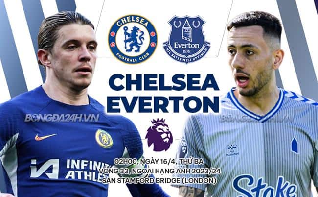 Trận đấu giữa Chelsea và Everton diễn ra vào lúc 02h00 ngày 16/4