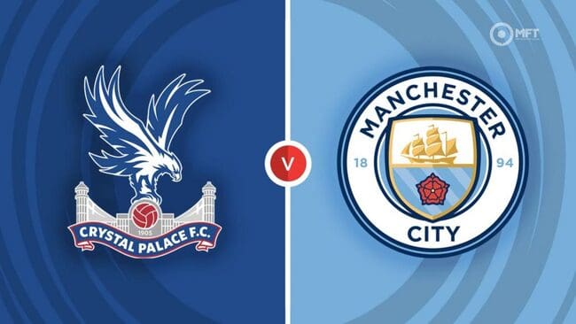 Nhận định bóng đá Crystal Palace vs Man City lúc 18h30 ngày 06/04 – Premier League