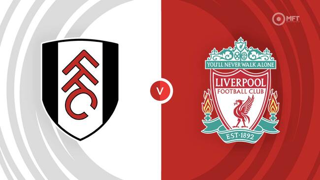 Nhận định, dự đoán Fulham vs Liverpool lúc 22h30 ngày 21/04/2024